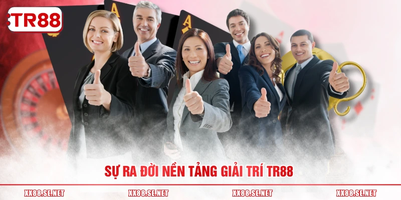 Sự ra đời nền tảng giải trí TR88 